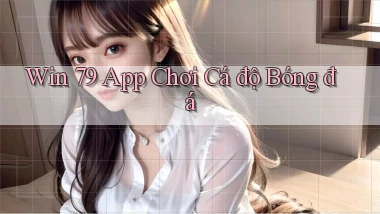 win 79 app chơi cá độ bóng đá