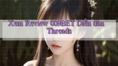 xem review 009bet diễn đàn threads