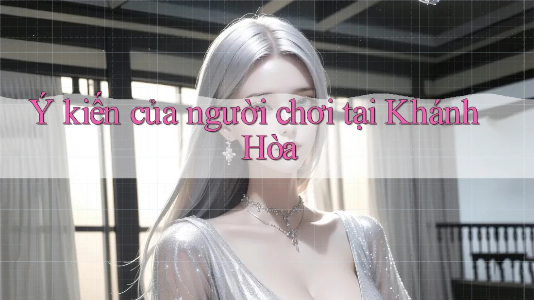 Ý kiến của người chơi tại Khánh Hòa Ý kiến của người chơi tại Khánh Hòa
