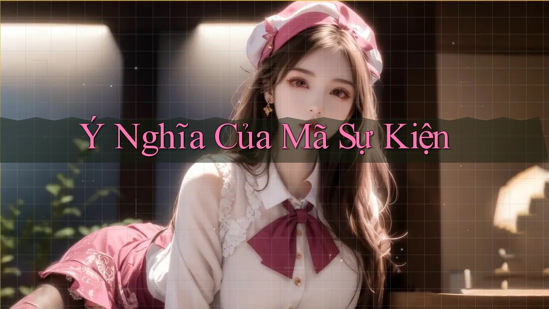 Ý Nghĩa Của Mã Sự Kiện